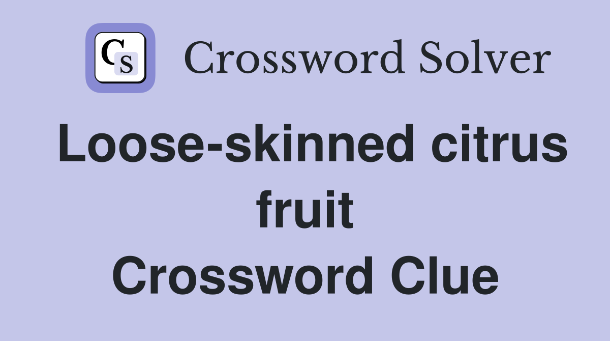 Looseskinned citrus fruit Crossword Clue Answers Crossword Solver